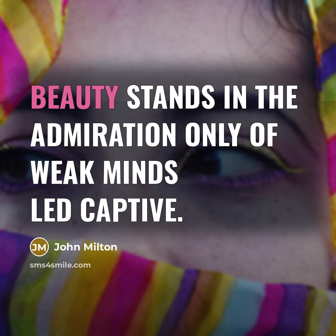 “Beauty stands In the admiration only of weak minds Led…” quote by John Milton