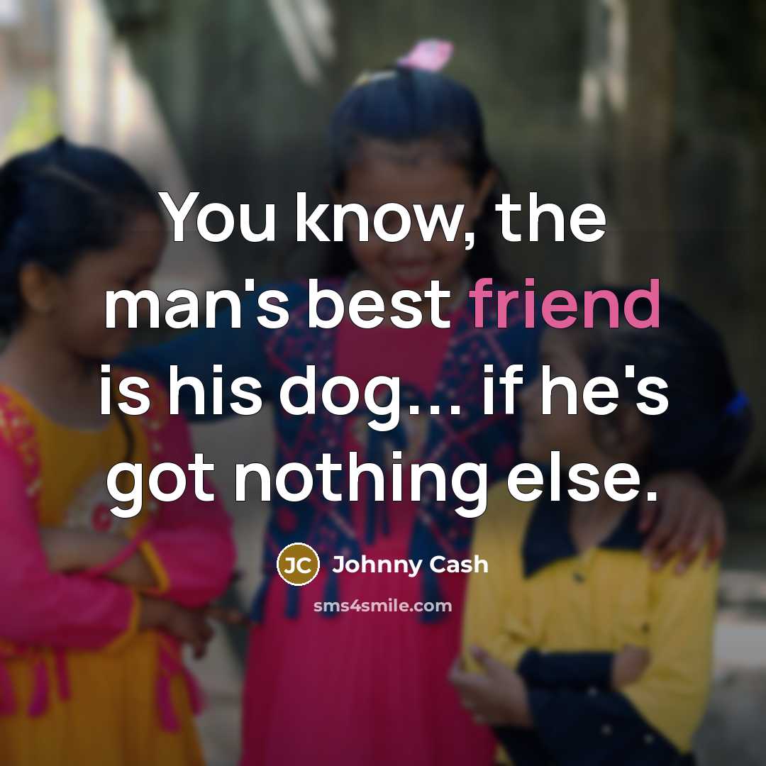 “You know, the man's best friend is his dog... if…” quote by Johnny Cash