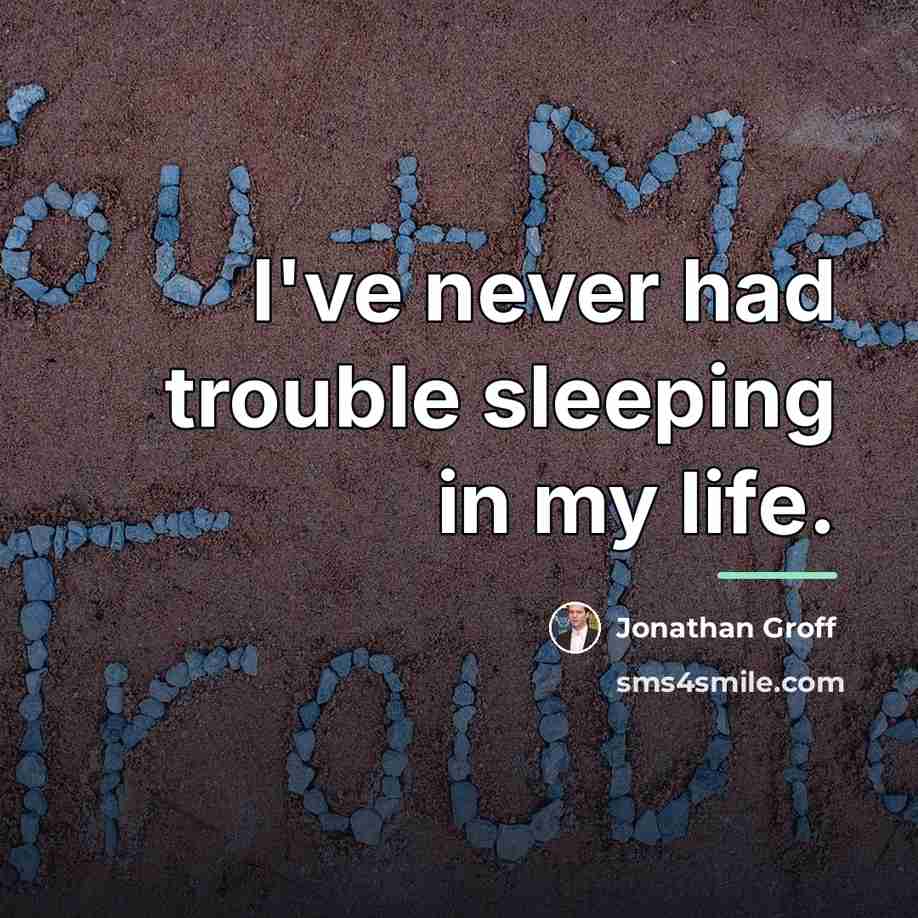 “I've never had trouble sleeping in my life.…” quote by Jonathan Groff