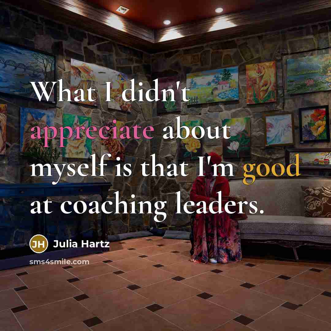 “What I didn't appreciate about myself is that I'm good…” quote by Julia Hartz
