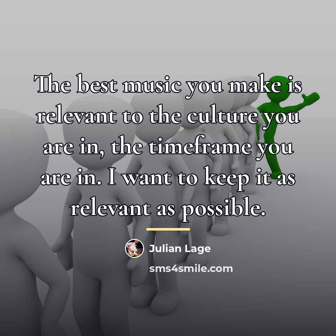 “The best music you make is relevant to the culture…” quote by Julian Lage