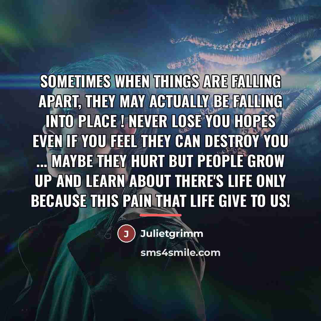 “Sometimes when things are falling apart, they may actually be…” quote by Julietgrimm