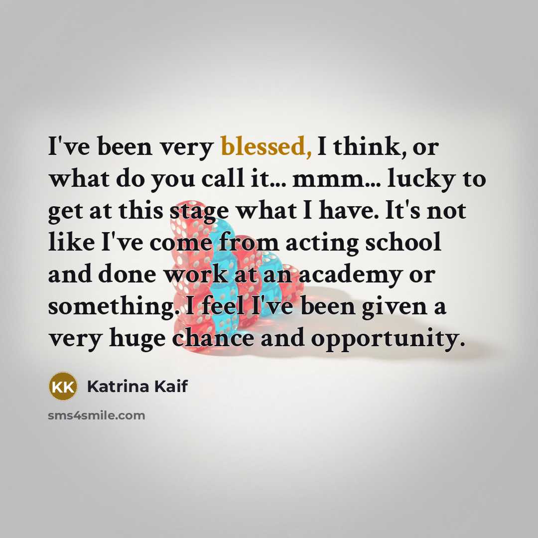 “I've been very blessed, I think, or what do you…” quote by Katrina Kaif