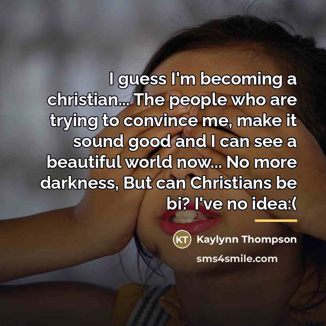 “I guess I'm becoming a christian... The people who are…” quote by Kaylynn Thompson