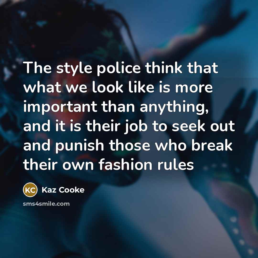 “The style police think that what we look like is…” quote by Kaz Cooke