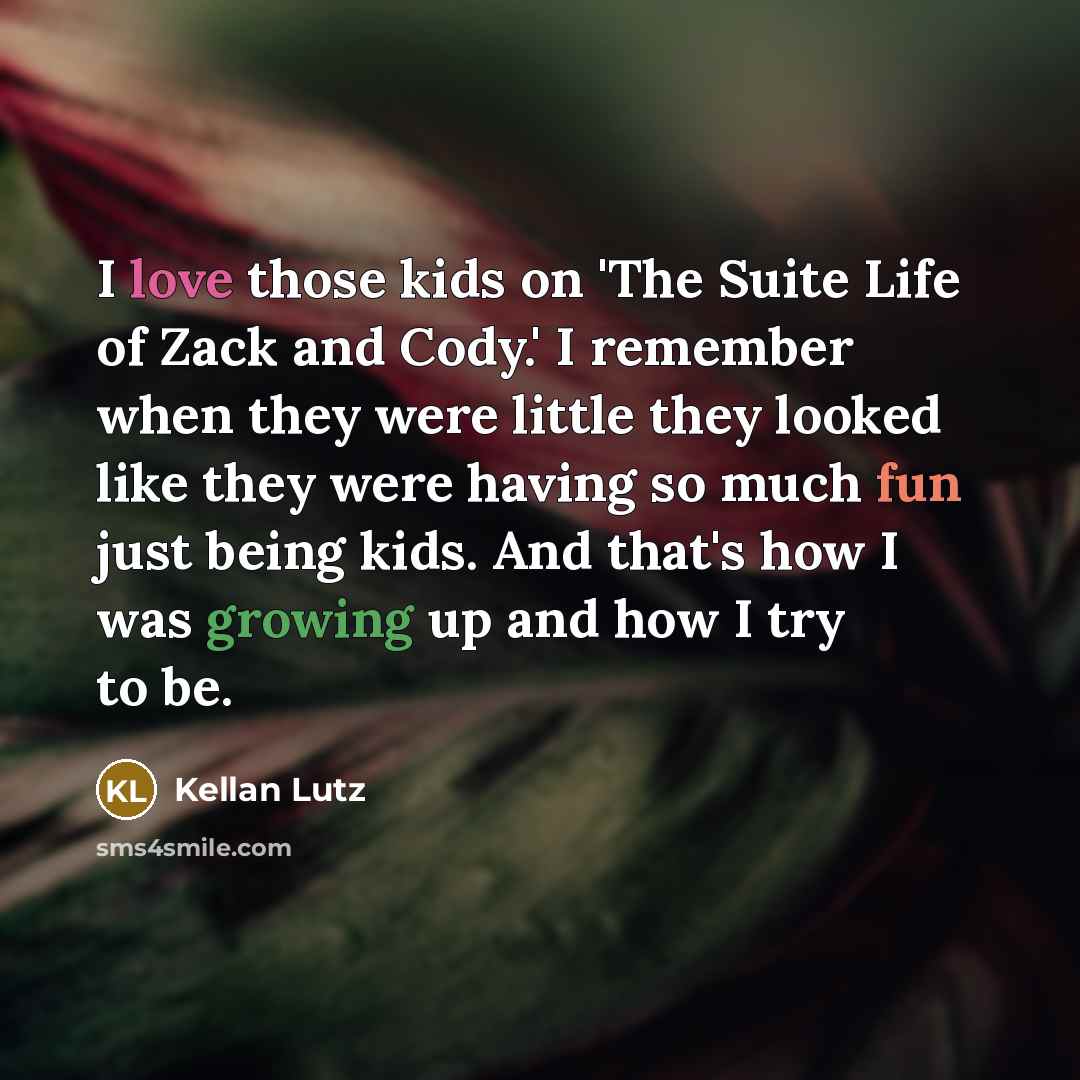 “I love those kids on 'The Suite Life of Zack…” quote by Kellan Lutz