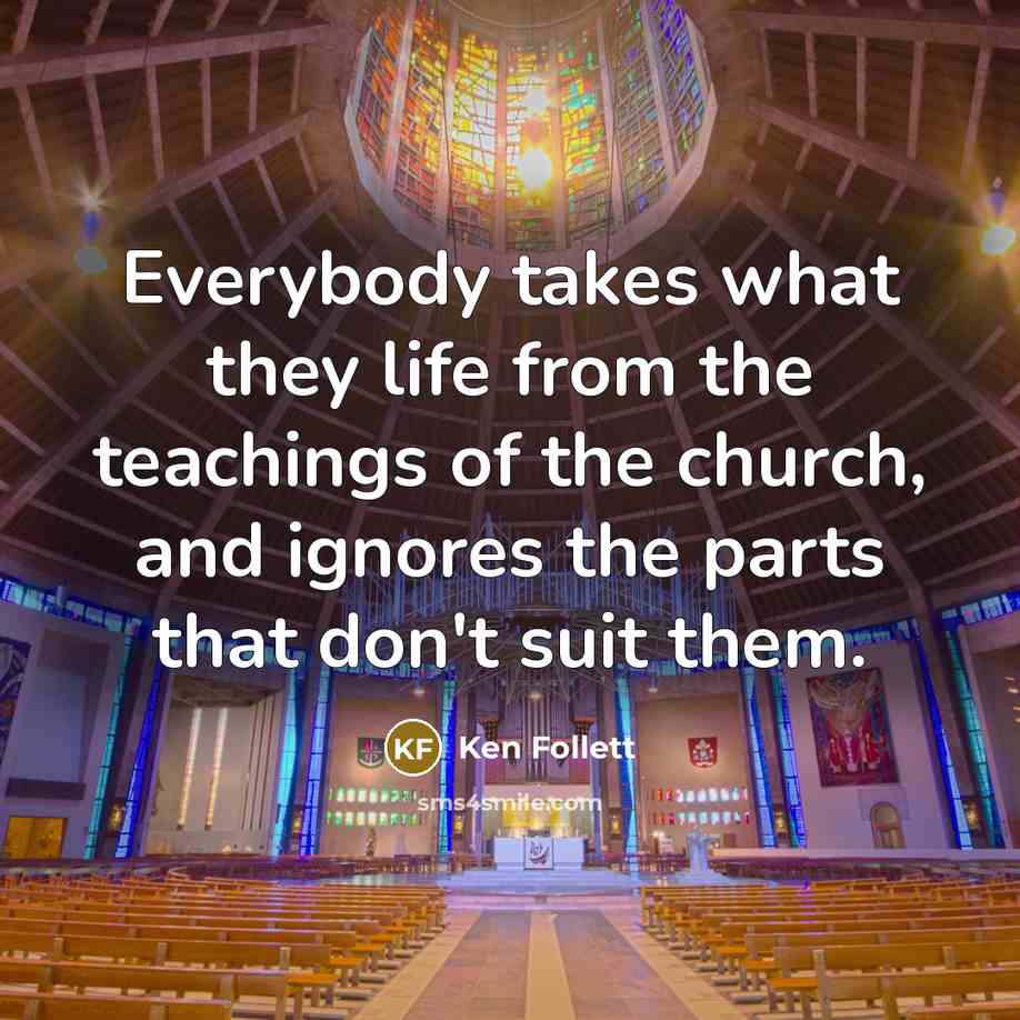 “Everybody takes what they life from the teachings of the…” quote by Ken Follett