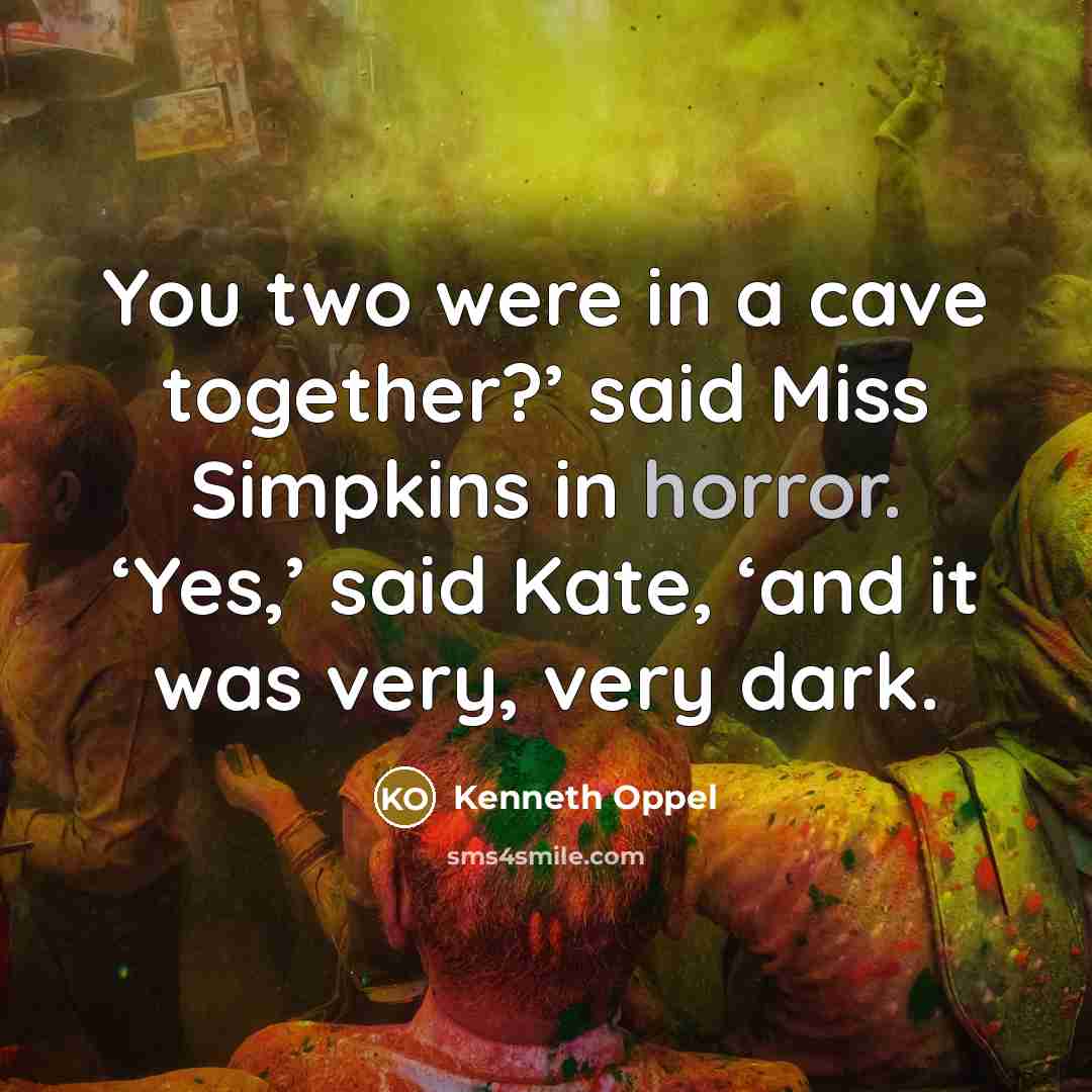 “You two were in a cave together?’ said Miss Simpkins…” quote by Kenneth Oppel