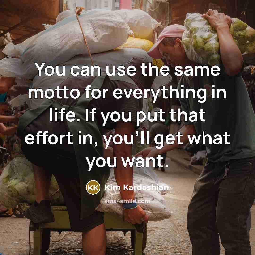 “You can use the same motto for everything in life.…” quote by Kim Kardashian