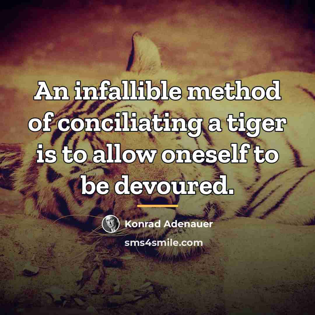 “An infallible method of conciliating a tiger is to allow…” quote by Konrad Adenauer