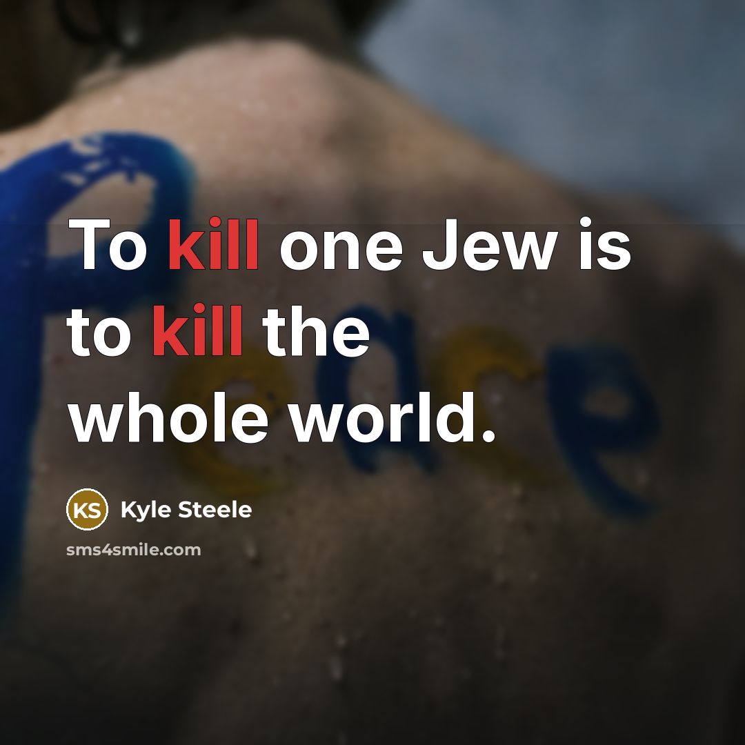 “To kill one Jew is to kill the whole world.” quote by Kyle Steele