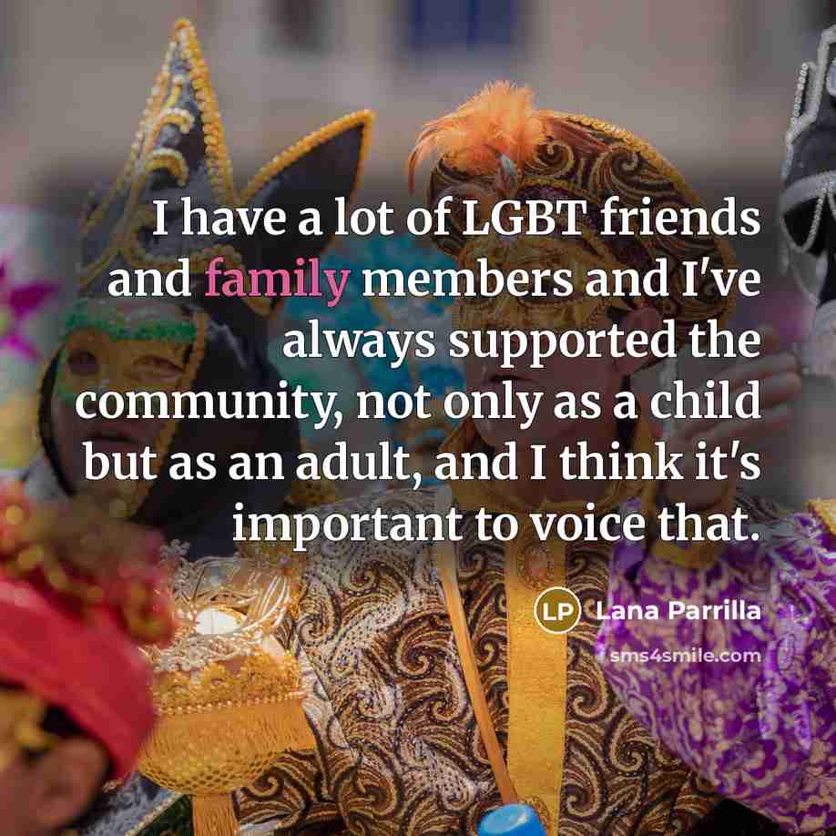 “I have a lot of LGBT friends and family members…” quote by Lana Parrilla