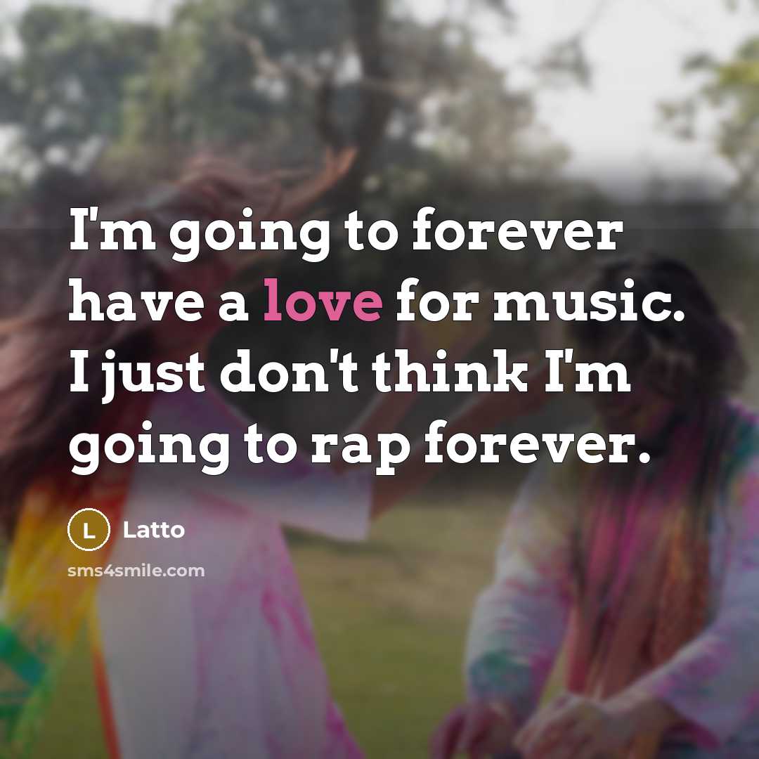 “I'm going to forever have a love for music. I…” quote by Latto