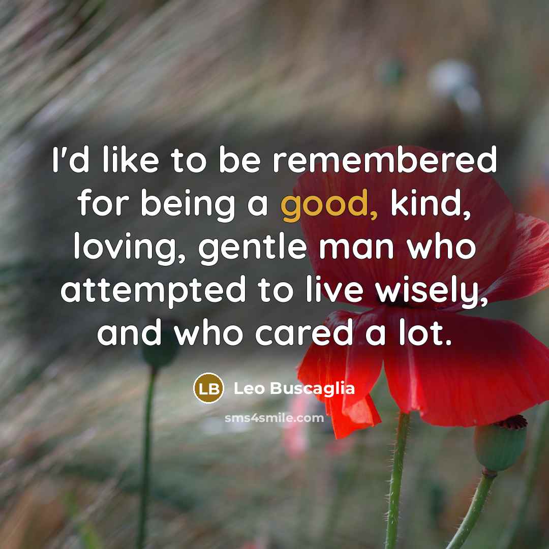 “I'd like to be remembered for being a good, kind,…” quote by Leo Buscaglia