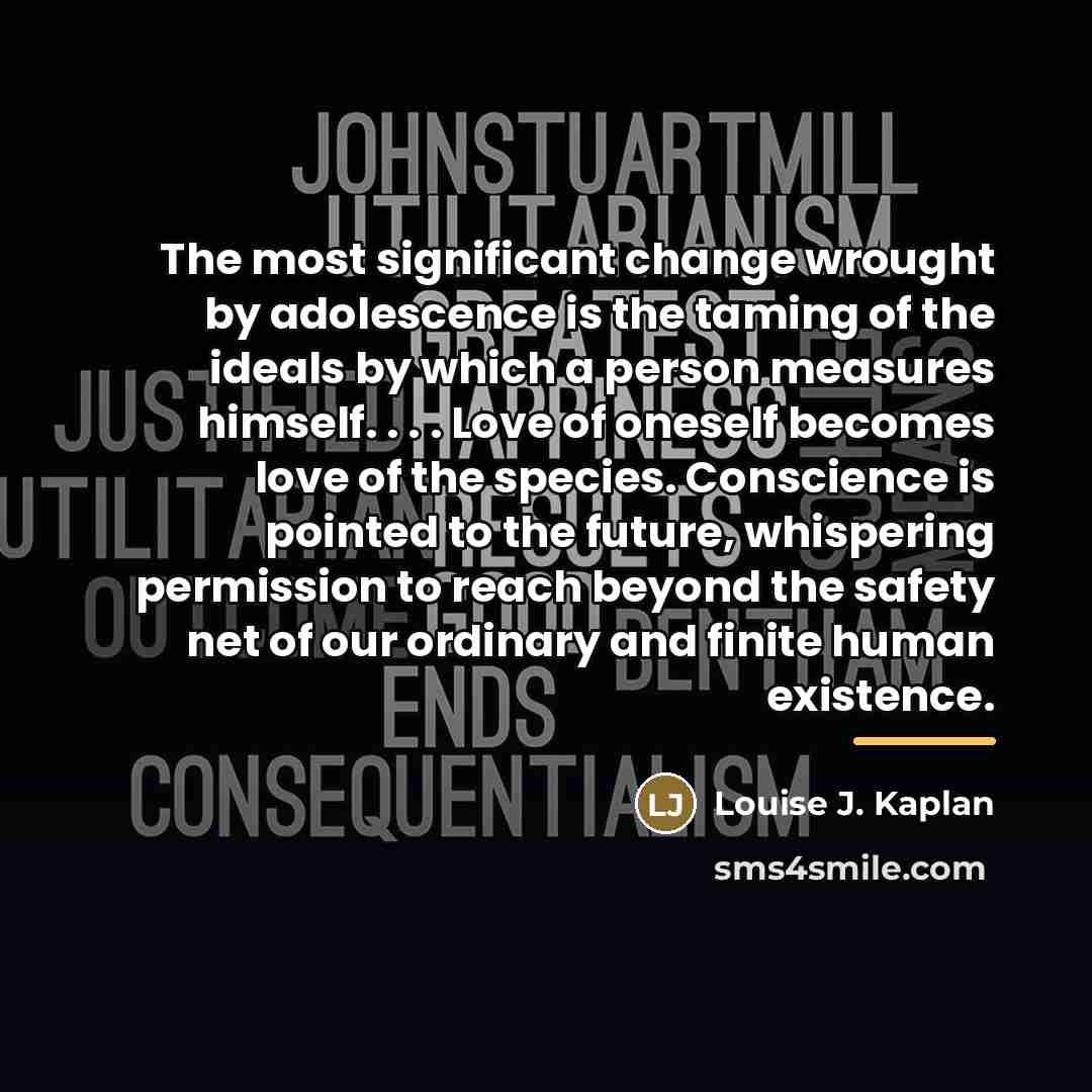“The most significant change wrought by adolescence is the taming…” quote by Louise J. Kaplan
