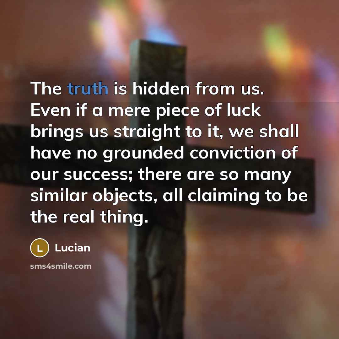 “The truth is hidden from us. Even if a mere…” quote by Lucian
