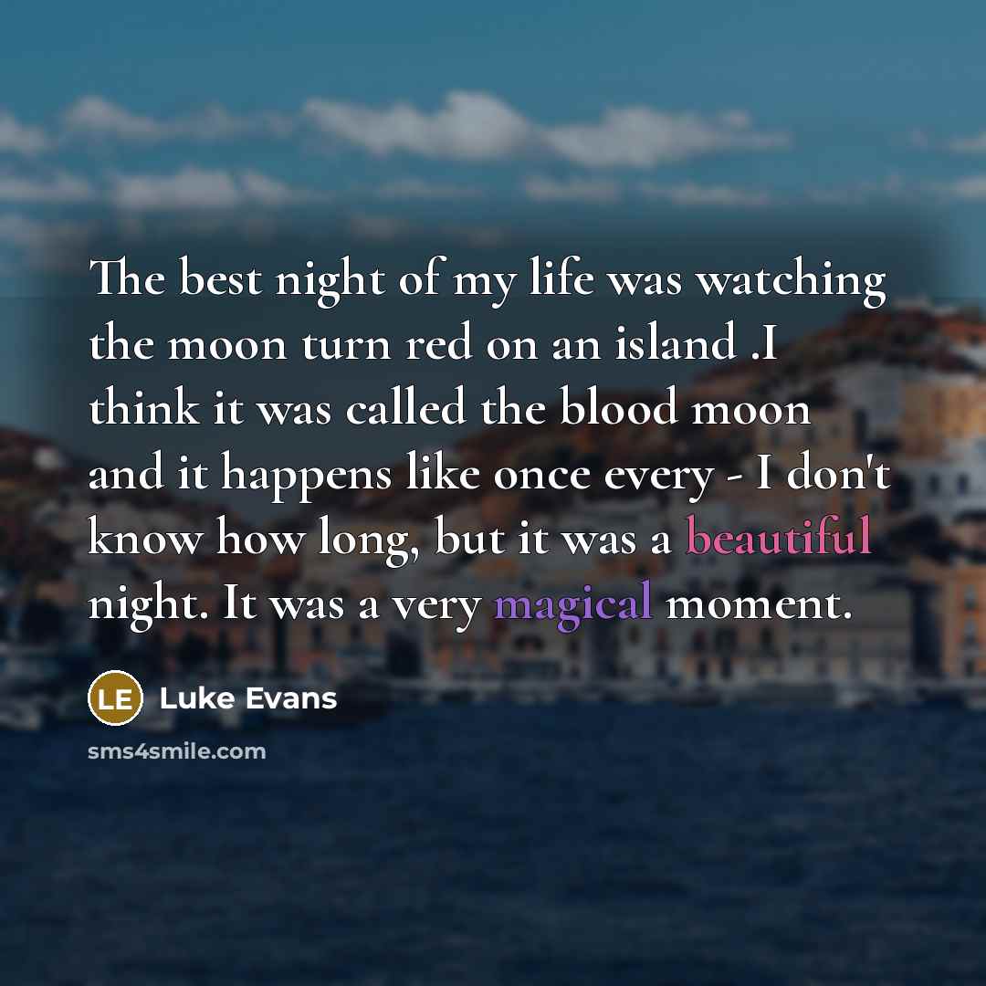 “The best night of my life was watching the moon…” quote by Luke Evans