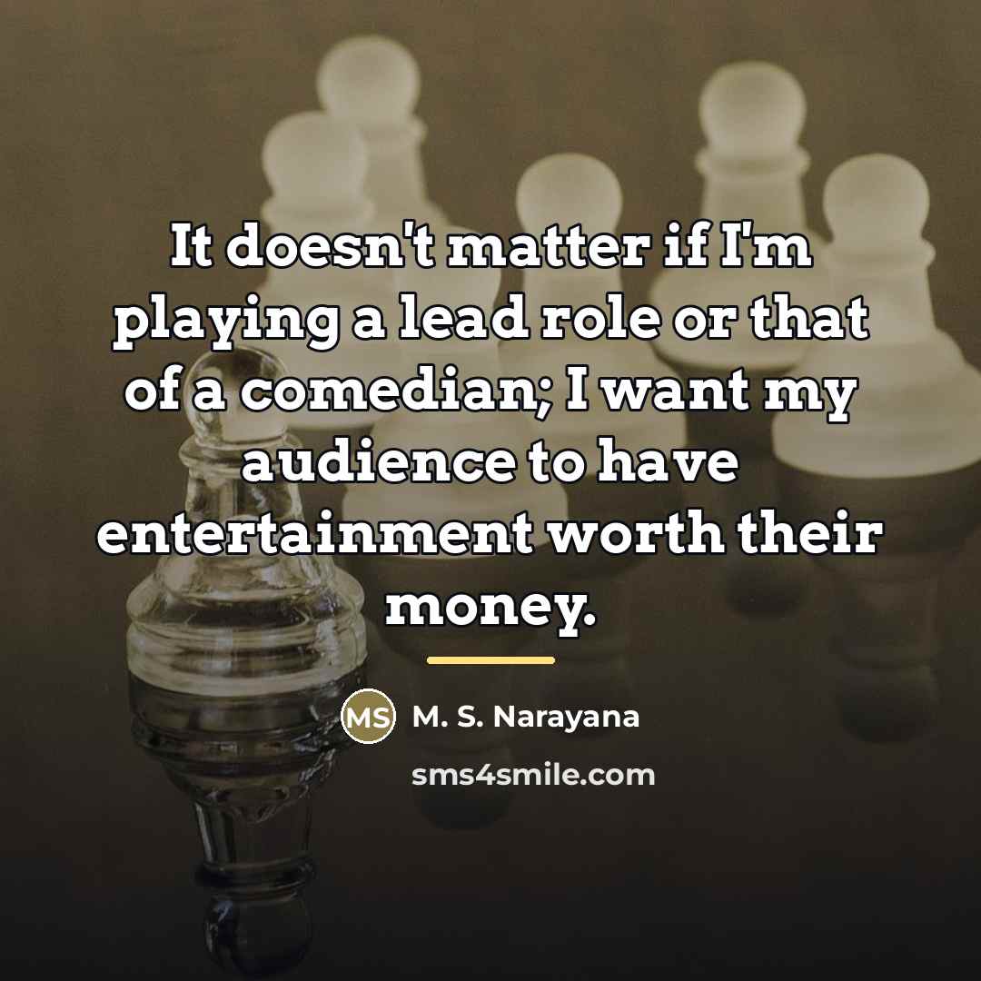 “It doesn't matter if I'm playing a lead role or…” quote by M. S. Narayana