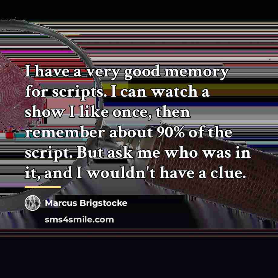 “I have a very good memory for scripts. I can…” quote by Marcus Brigstocke
