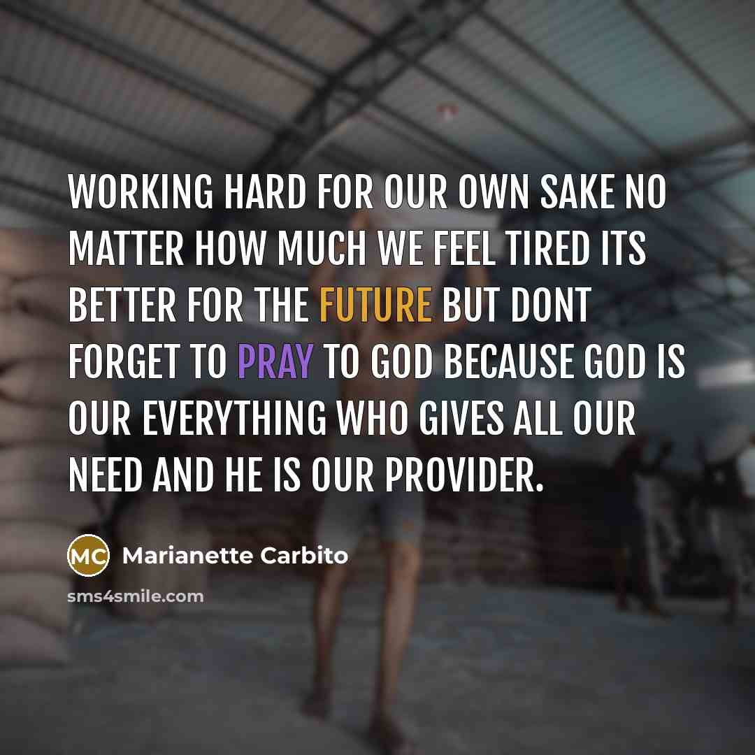 “Working hard for our own sake No matter how much…” quote by Marianette Carbito