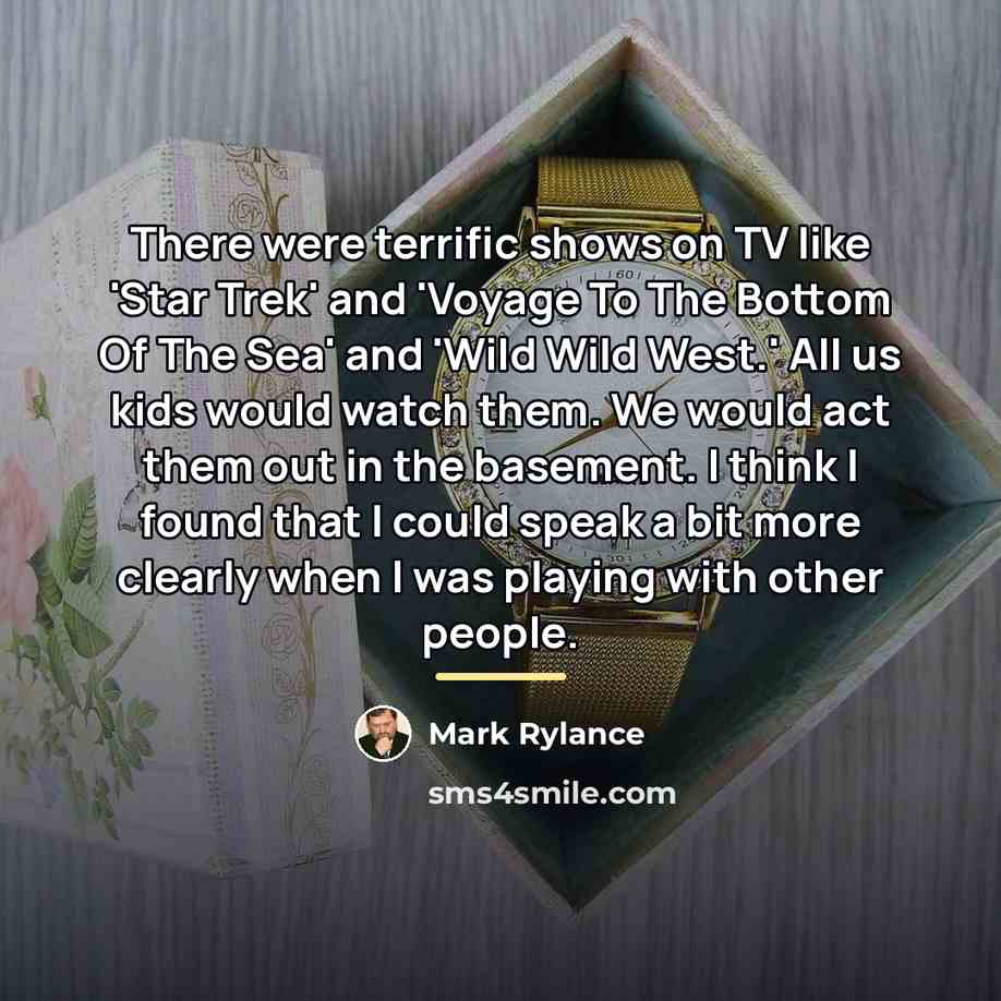 “There were terrific shows on TV like 'Star Trek' and…” quote by Mark Rylance