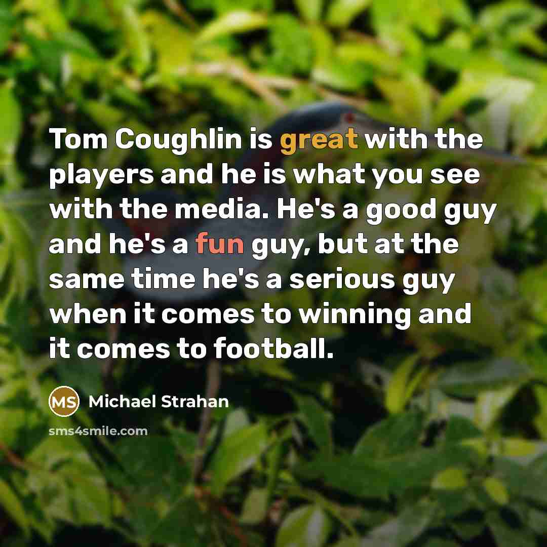 “Tom Coughlin is great with the players and he is…” quote by Michael Strahan