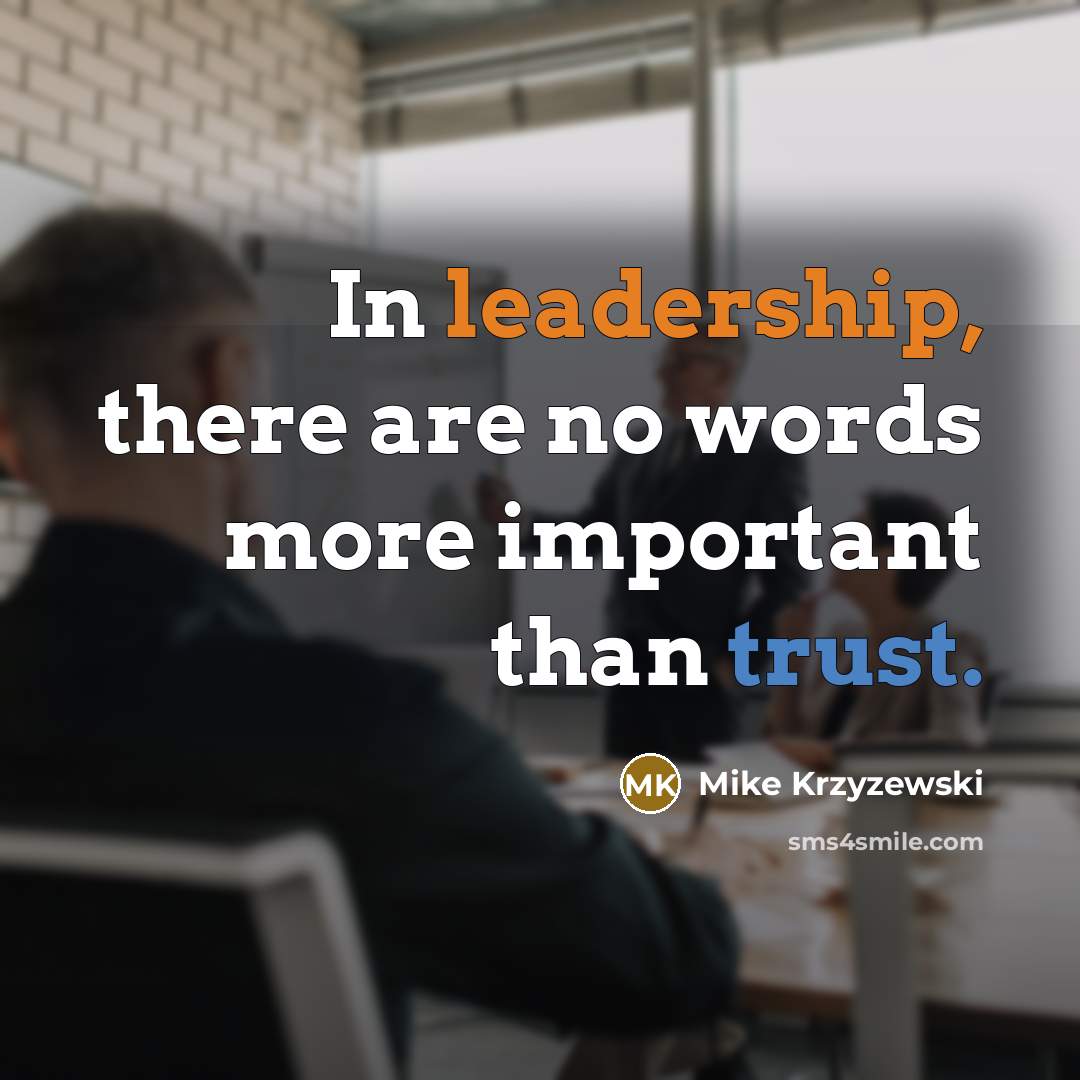 “In leadership, there are no words more important than trust.…” quote by Mike Krzyzewski