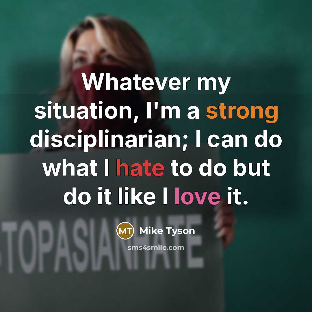 “Whatever my situation, I'm a strong disciplinarian; I can do…” quote by Mike Tyson