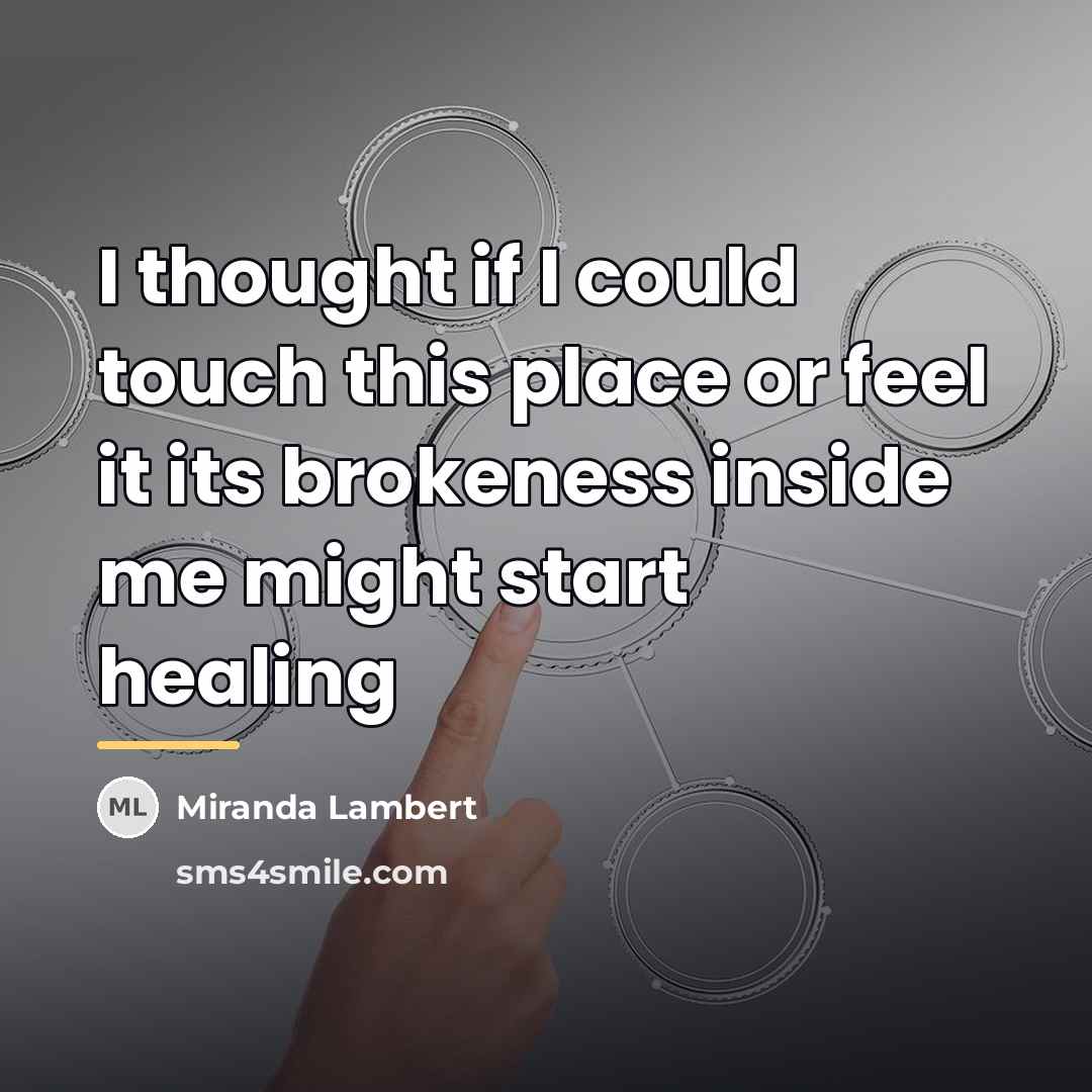 “I thought if I could touch this place or feel…” quote by Miranda Lambert