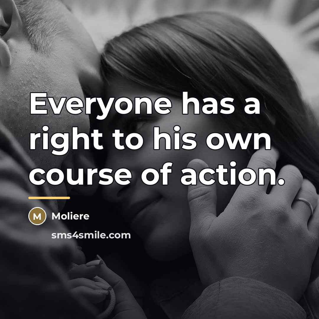 “Everyone has a right to his own course of action.…” quote by Moliere