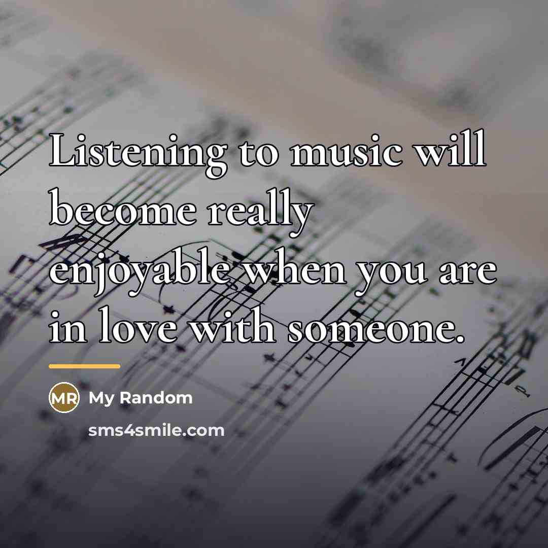 “Listening to music will become really enjoyable when you are…” quote by My Random