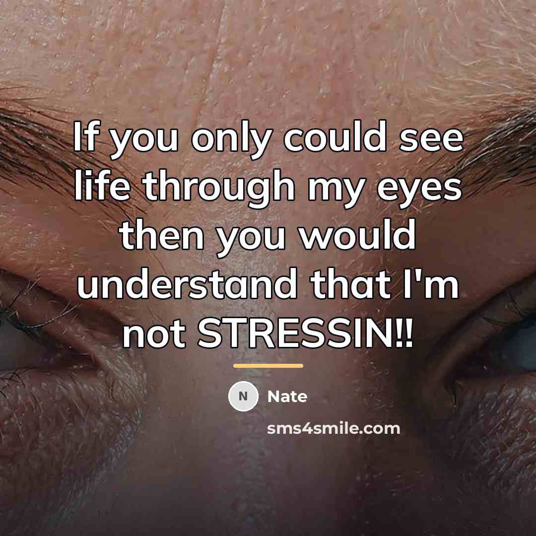“If you only could see life through my eyes then…” quote by Nate