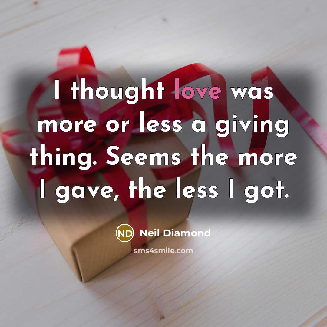 “I thought love was more or less a giving thing.…” quote by Neil Diamond