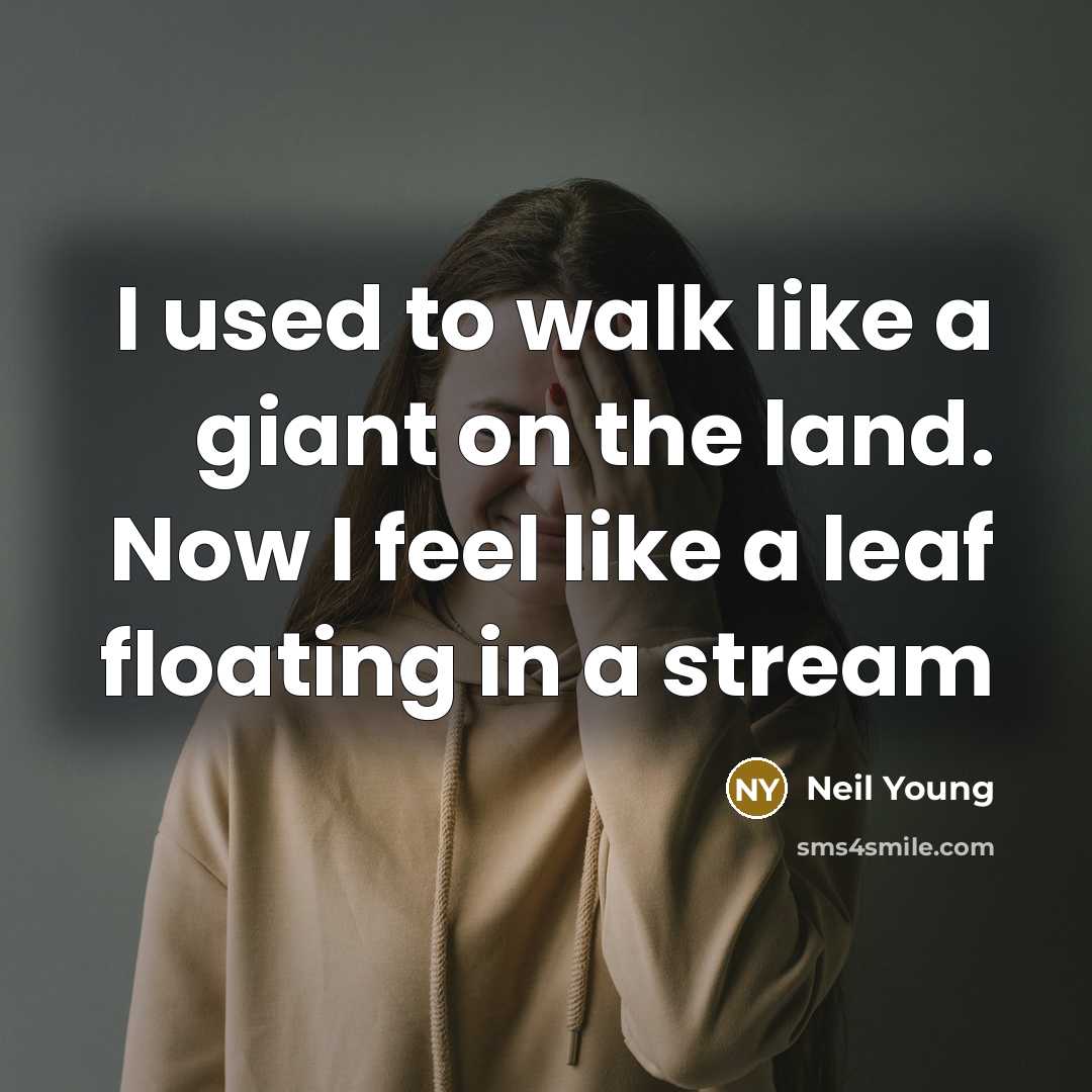 “I used to walk like a giant on the land.…” quote by Neil Young