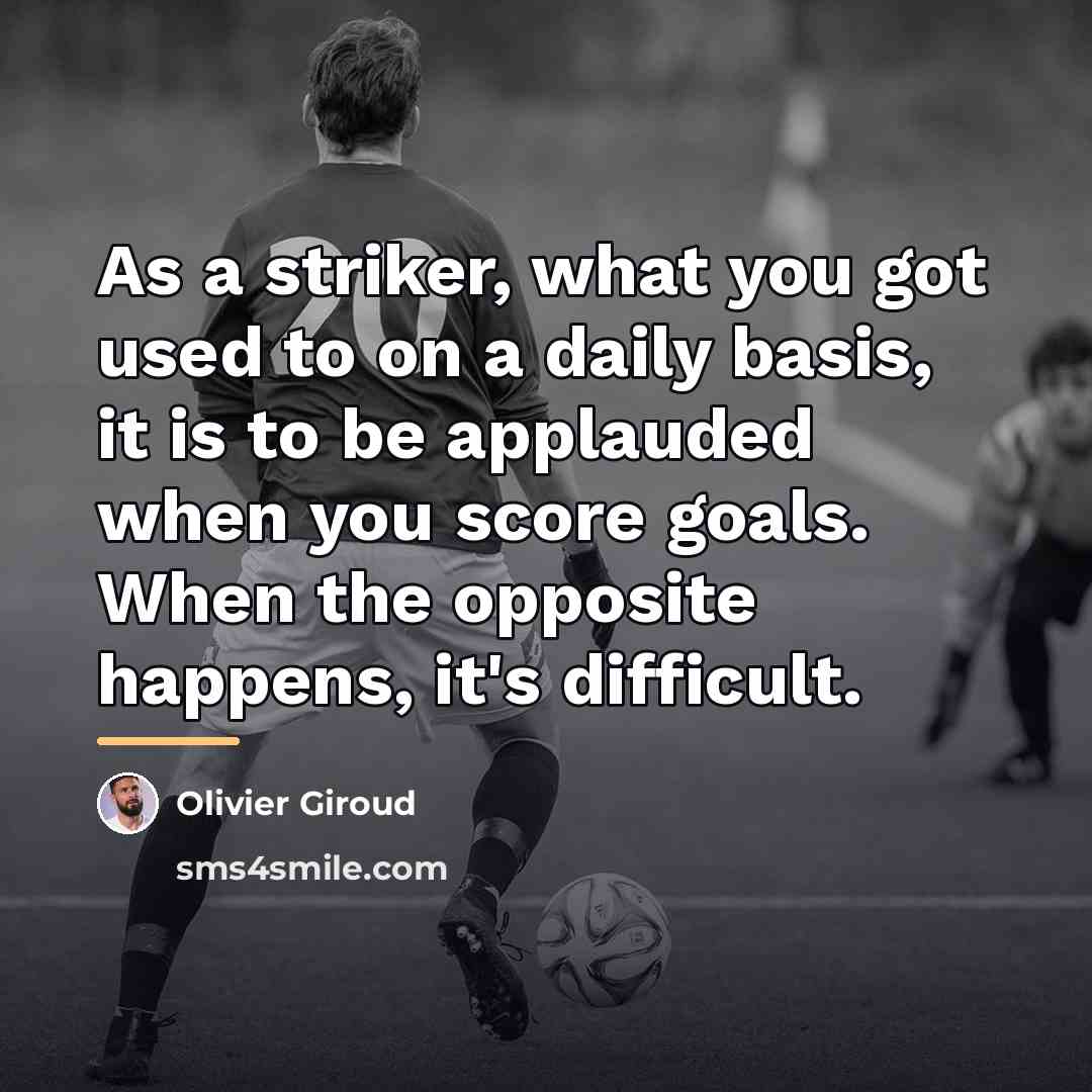 “As a striker, what you got used to on a…” quote by Olivier Giroud