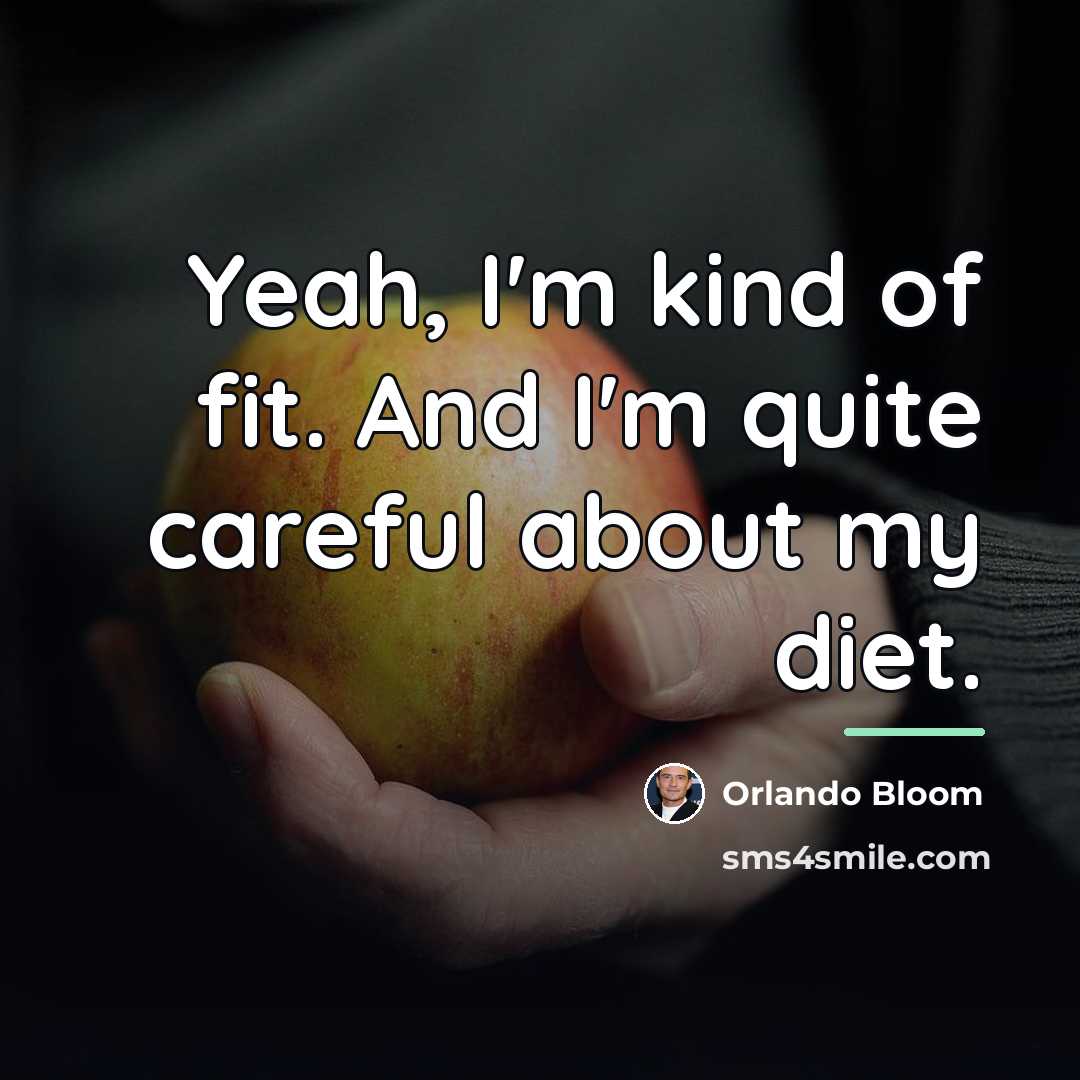 “Yeah, I'm kind of fit. And I'm quite careful about…” quote by Orlando Bloom