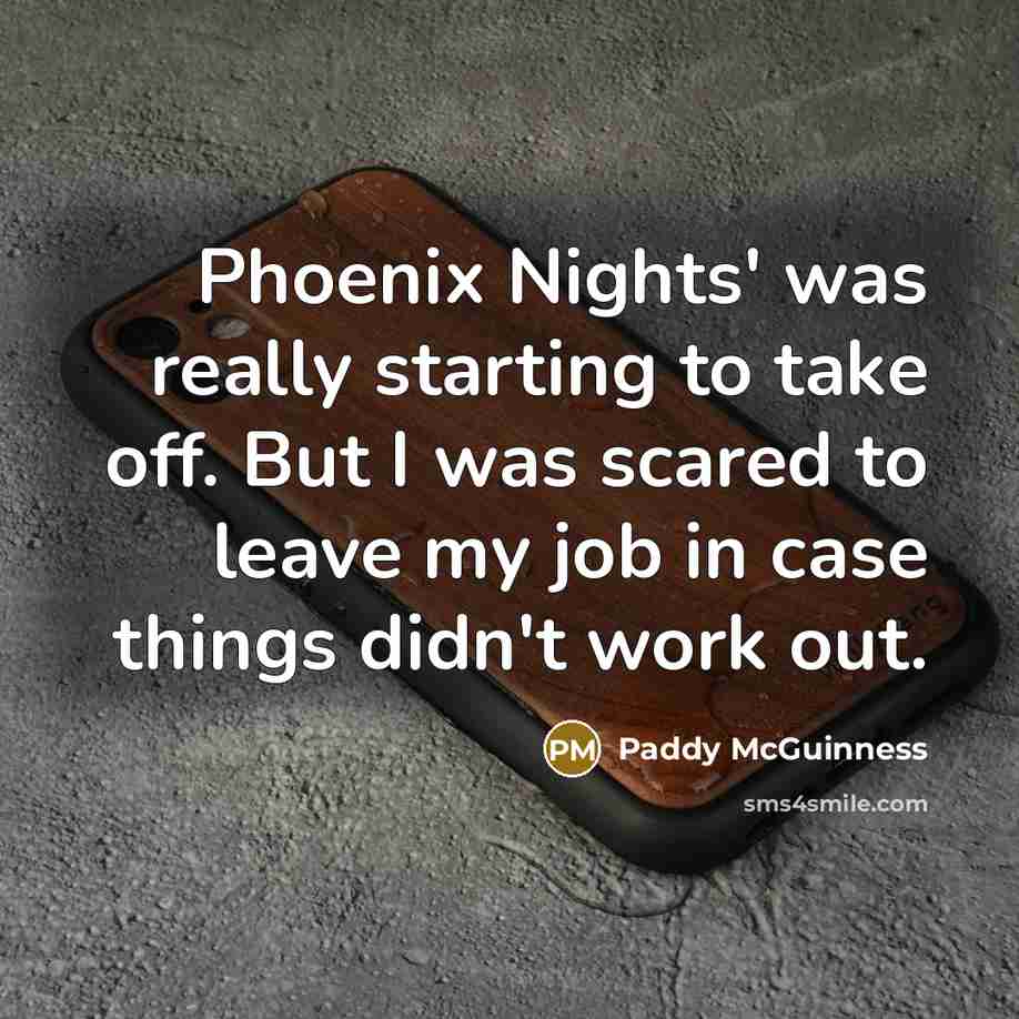 “Phoenix Nights' was really starting to take off. But I…” quote by Paddy McGuinness
