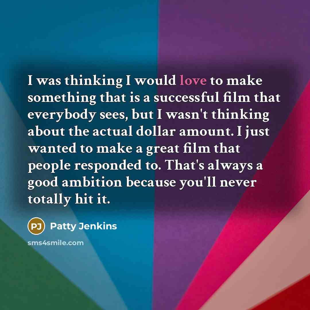 “I was thinking I would love to make something that…” quote by Patty Jenkins