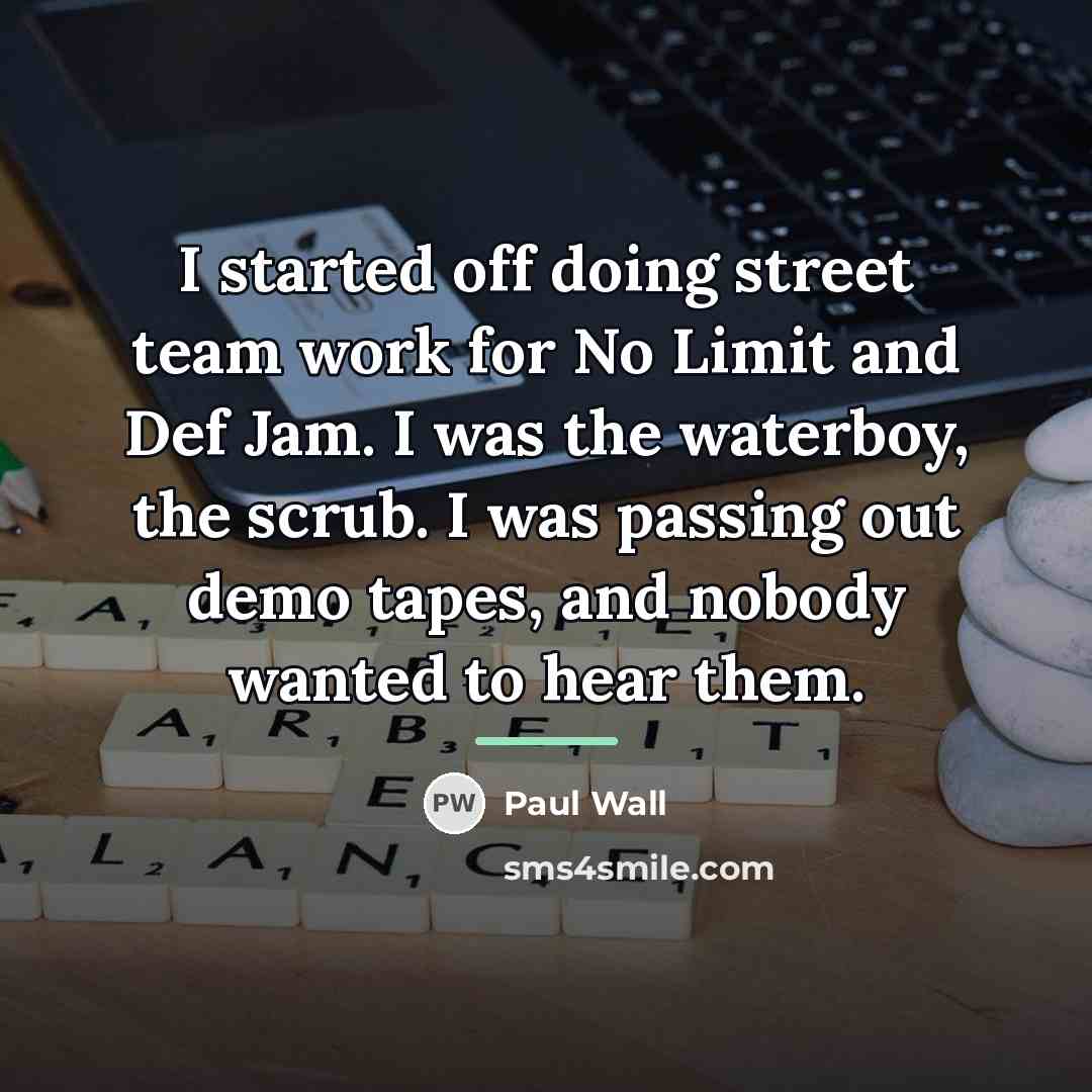 “I started off doing street team work for No Limit…” quote by Paul Wall
