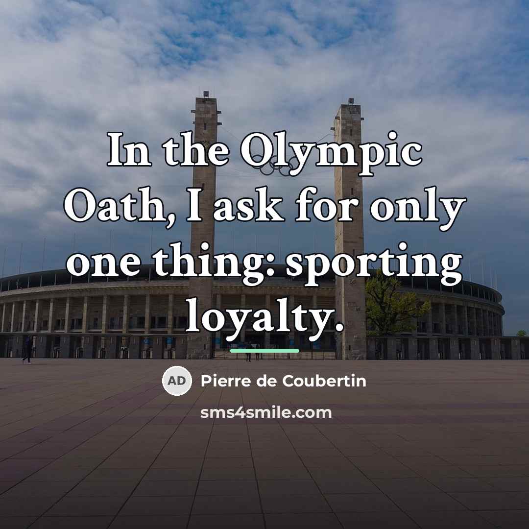 “In the Olympic Oath, I ask for only one thing:…” quote by Pierre de Coubertin