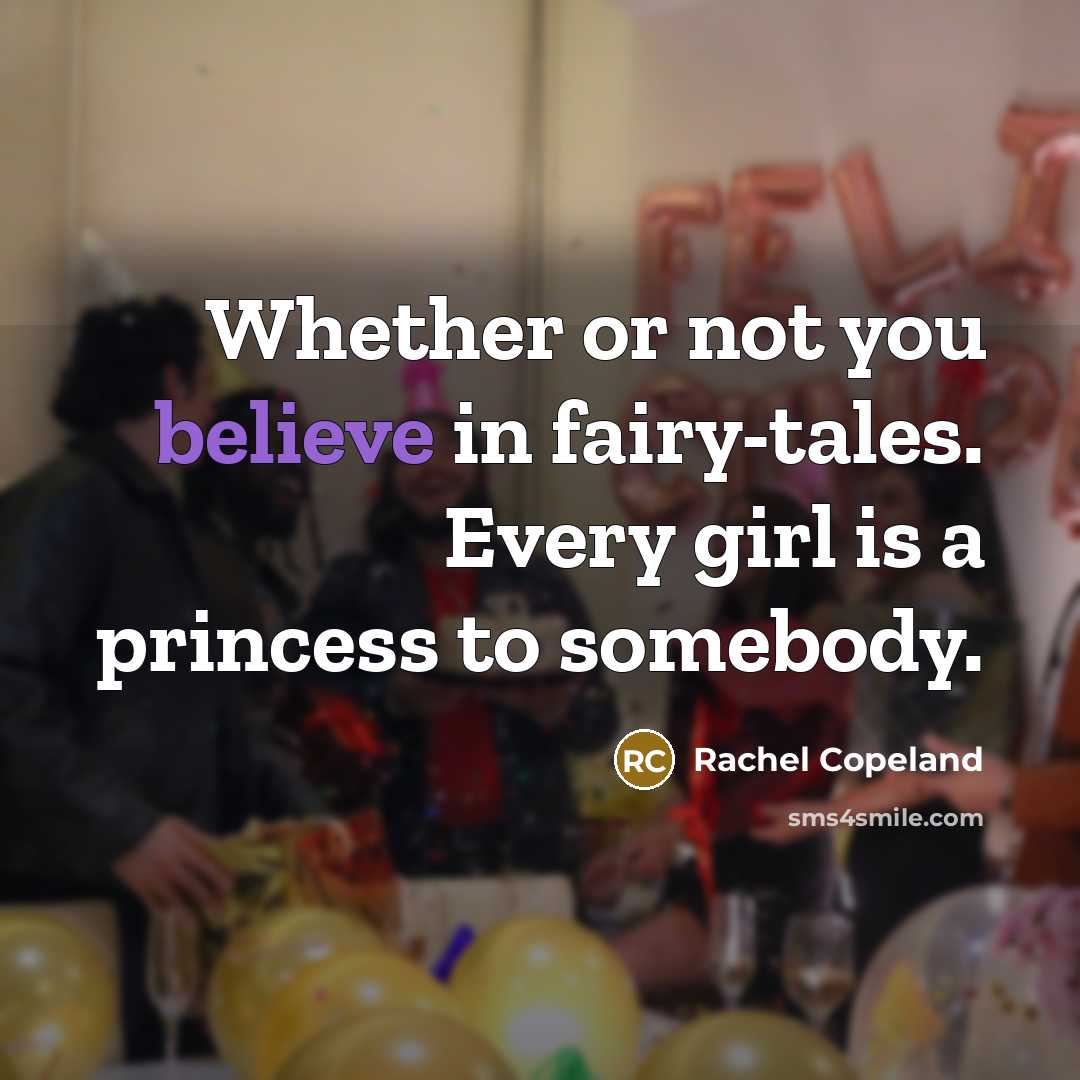 “Whether or not you believe in fairy-tales. Every girl is…” quote by Rachel Copeland
