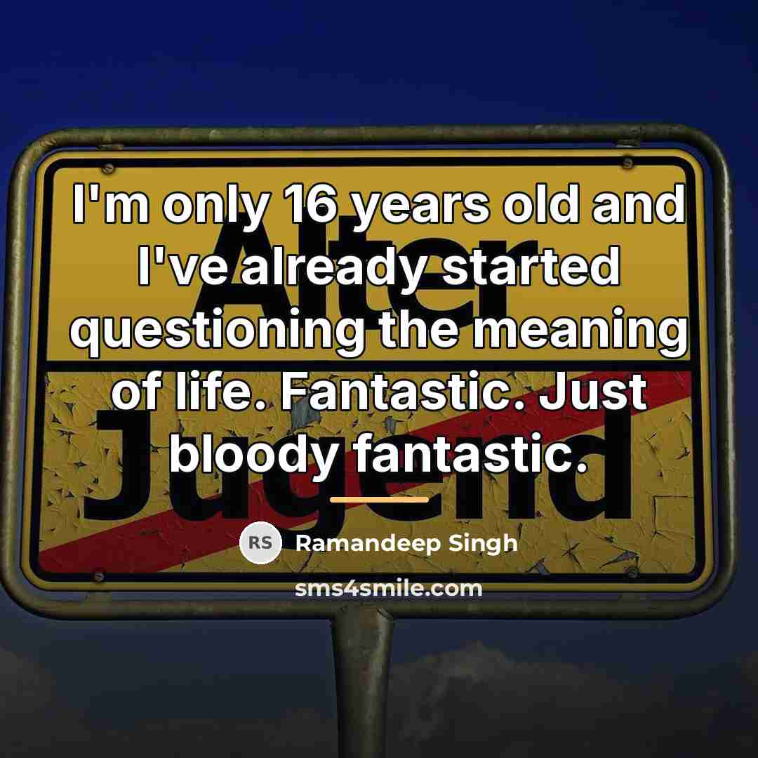 “I'm only 16 years old and I've already started questioning…” quote by Ramandeep Singh