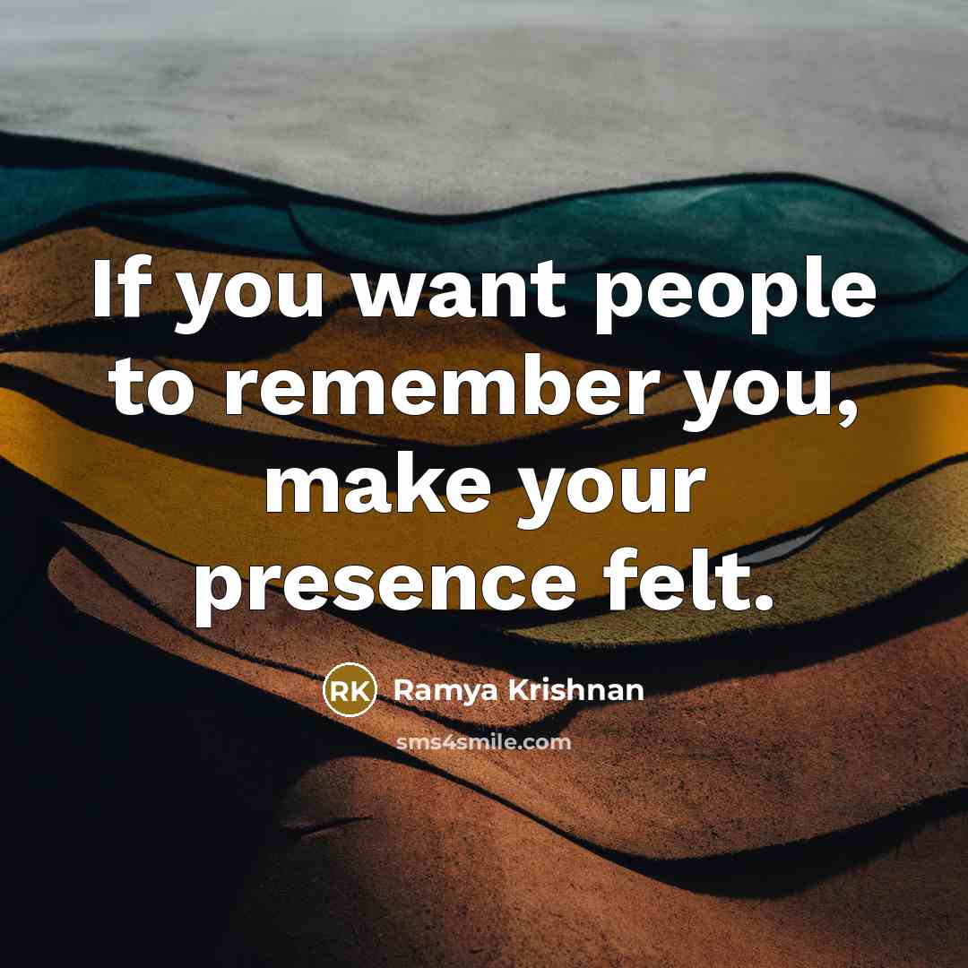 “If you want people to remember you, make your presence…” quote by Ramya Krishnan