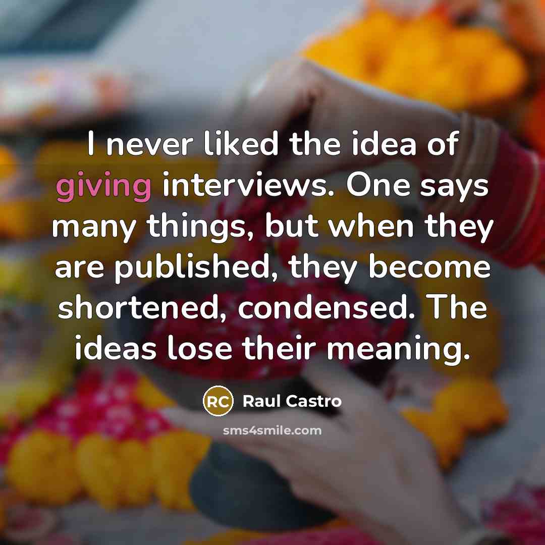 “I never liked the idea of giving interviews. One says…” quote by Raul Castro