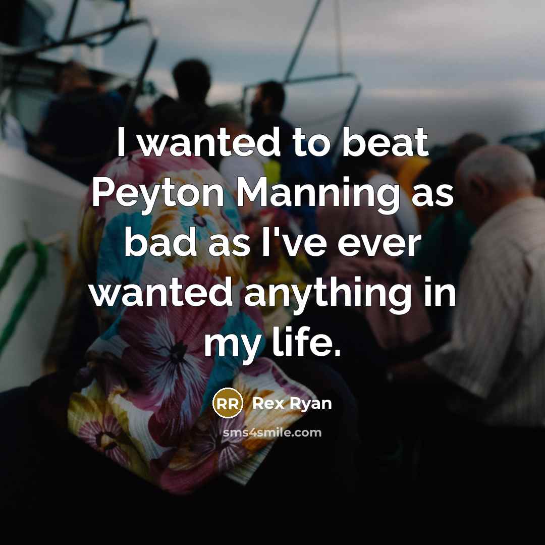 “I wanted to beat Peyton Manning as bad as I've…” quote by Rex Ryan