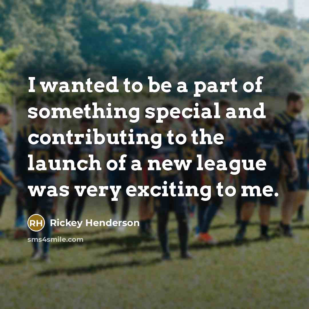 “I wanted to be a part of something special and…” quote by Rickey Henderson