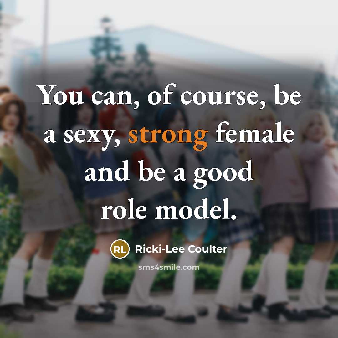 “You can, of course, be a sexy, strong female and…” quote by Ricki-Lee Coulter