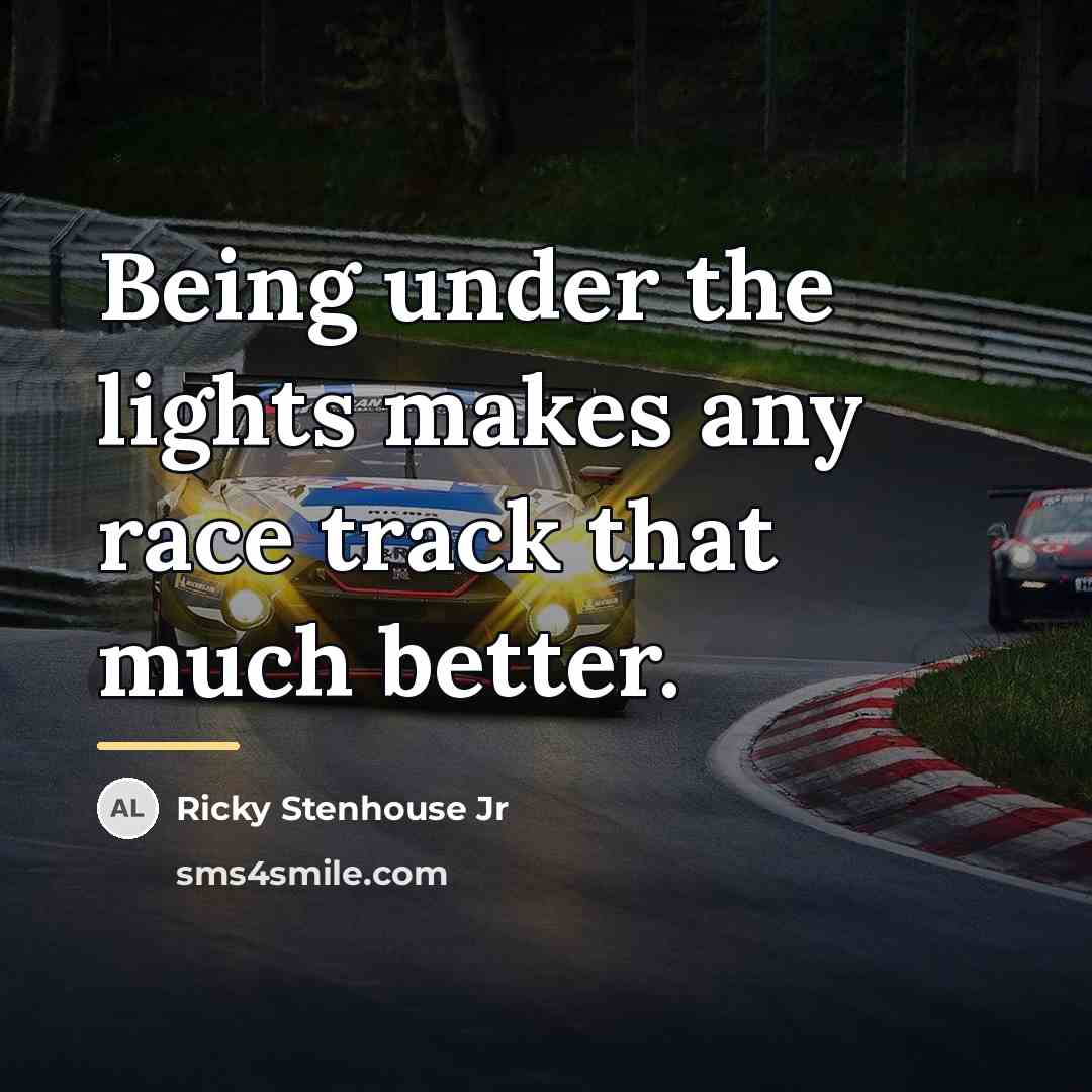 “Being under the lights makes any race track that much…” quote by Ricky Stenhouse Jr