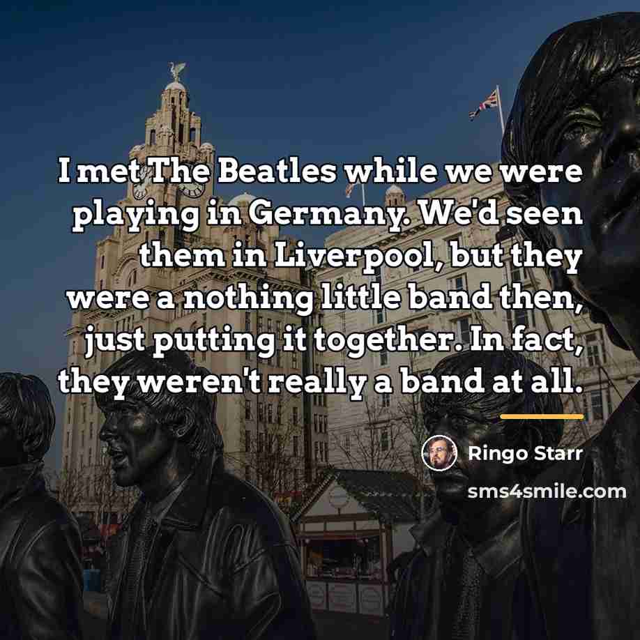 “I met The Beatles while we were playing in Germany.…” quote by Ringo Starr