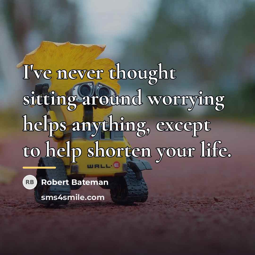“I've never thought sitting around worrying helps anything, except to…” quote by Robert Bateman